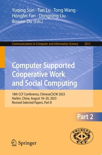 Computer Supported Cooperative Work and Social Computing 18th CCF Conference, ChineseCSCW 2023, Harbin, China, August 18–20, 2023, Revised Selected Papers, Part II
