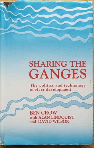 Sharing the Ganges The Politics and Technology of River Development