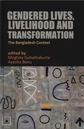 Gendered Lives, Livelihood and Transformation The Bangladesh Context