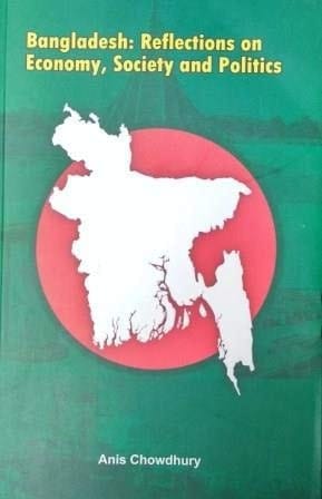 Bangladesh Reflections on Economy, Society and Politics