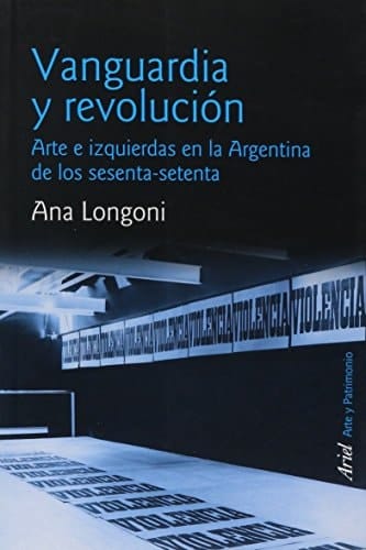 Vanguardia y revolución arte e izquierdas en la Argentina de los sesenta-setenta