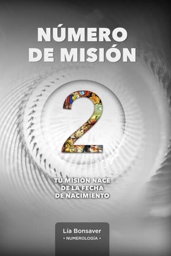 Número de Misión 2: Tu misión nace de tu fecha de nacimiento (Spanish Edition)
