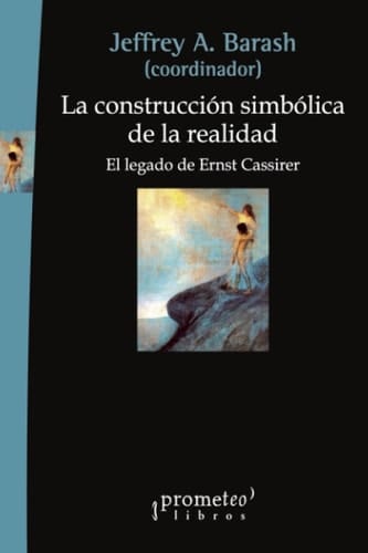 La construcción simbólica de la realidad: El legado de Ernst Cassirer