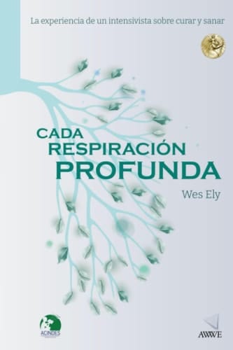 CADA RESPIRACIÓN PROFUNDA: La experiencia de un intensivista sobre curar y sanar (Spanish Edition)