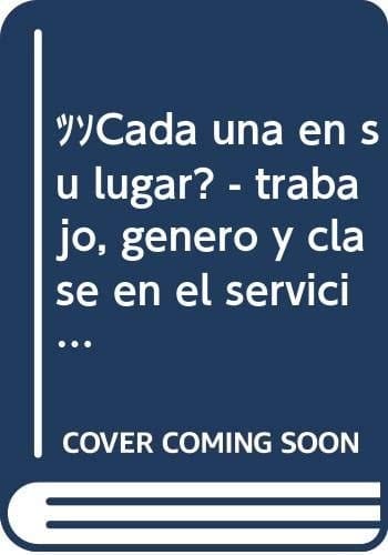 ¿Cada una en su lugar? trabajo, género y clase en el servicio doméstico