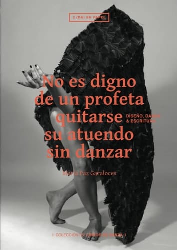 No es digno de un profeta quitarse su atuendo sin danzar: Diseño, Danza & Escritura (Spanish Edition)