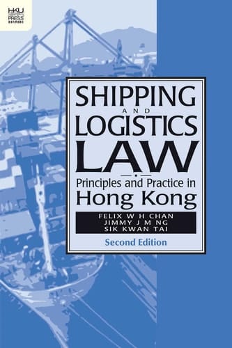 Shipping and Logistics Law Principles and Practice in Hong Kong, Second Edition
