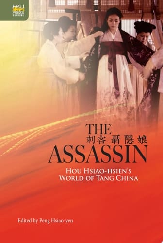 The Assassin Hou Hsiao-hsien’s World of Tang China