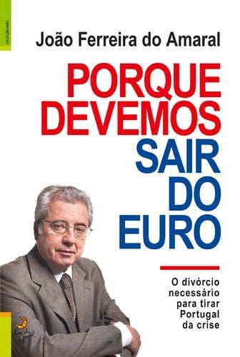 Porque devemos sair do euro o divórcio necessario para tirar Portugal da crise