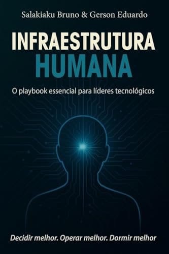 Infraestrutura Humana: O playbook essencial para líderes tecnológicos (Portuguese Edition)