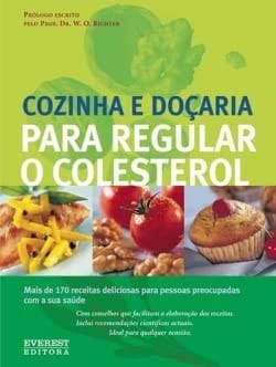 Cozinha e doçaria para regular o colesterol mais de 170 receitas deliciosas para pessoas preocupadas com a sua saúde