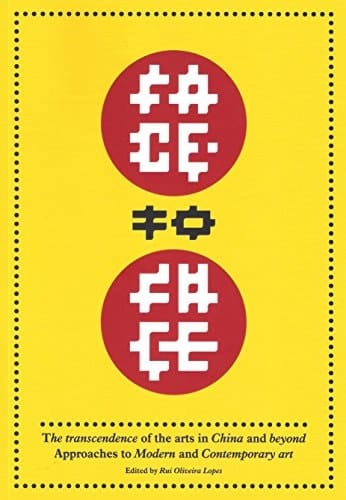 Face to Face The Transcendence of the Arts in China and Beyond : Approaches to Modern and Contemporary Art