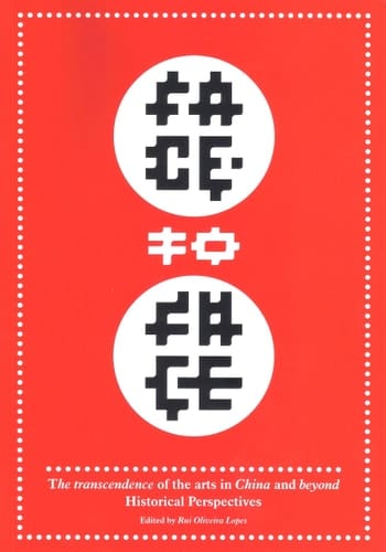 Face to Face The Transcendence of the Arts in China and Beyond : Historical Perspectives