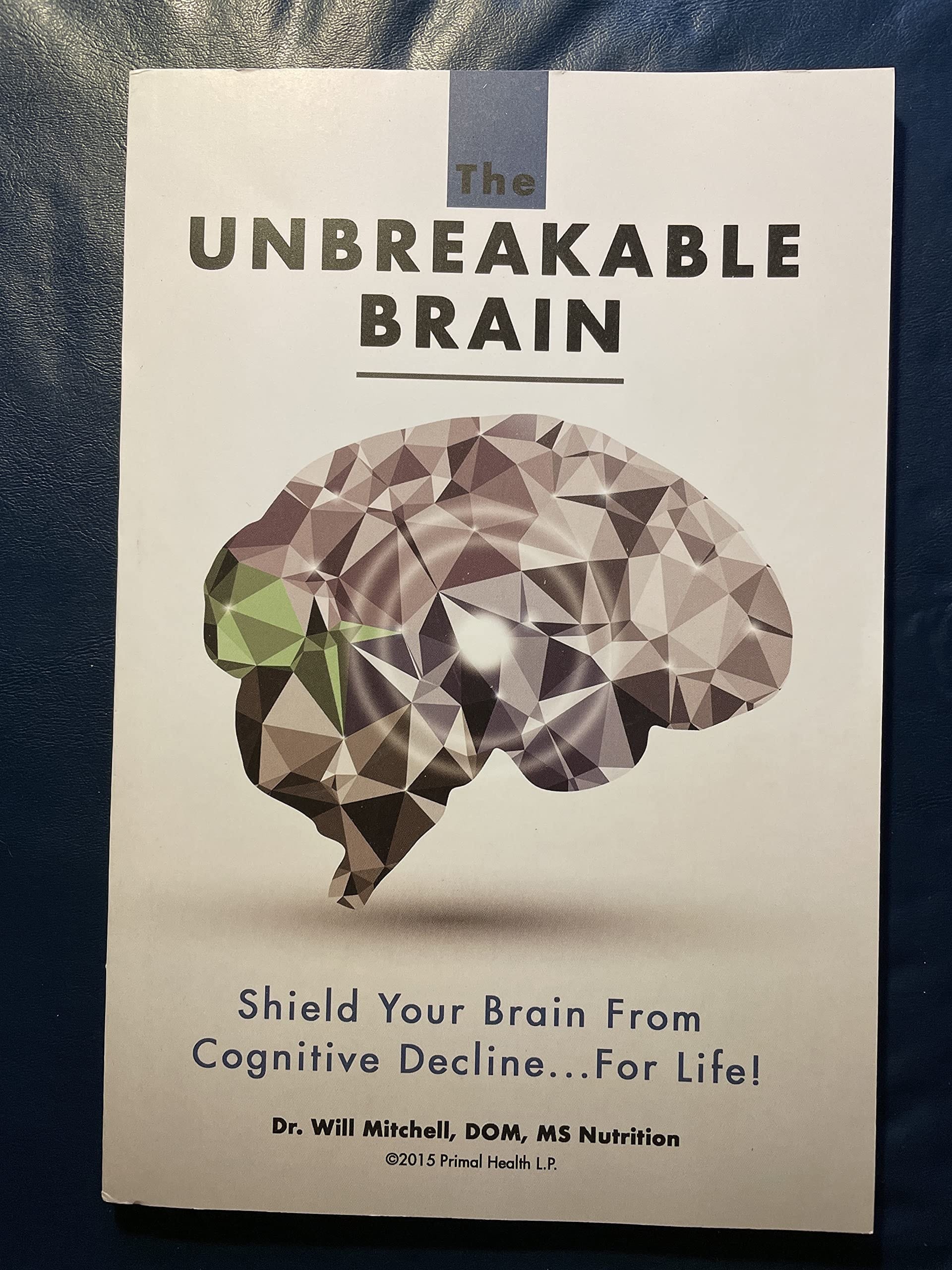 The Unbreakable Brain Shield Your Brain from Cognitive Decline...for Life!