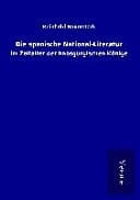 Die spanische National-Literatur im Zeitalter der habsgurgischen Könige