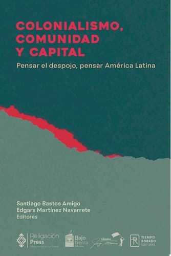 Colonialismo, comunidad y capital. Pensar el despojo, pensar América Latina