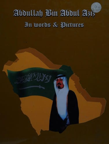 Abdullah Bin Abdul Aziz In Words & Pictures