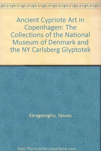 Ancient Cypriote Art in Copenhagen: The Collections of the National Museum of Denmark and the NY Carlsberg Glyptotek