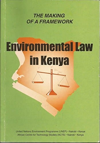 The making of a framework environmental law in Kenya (ACTS-UNEP environmental policy and law series)