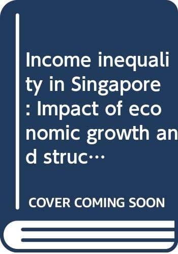Income Inequality in Singapore: Impact of Economic Growth and Structural Change, 1966-1975