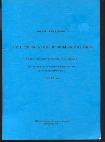 The Pronunciation of Modern Icelandic A Brief Course for Foreign Students (accompanied by Exercises Designed for Use in a Language Laboratory)