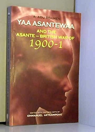 Yaa Asantewaa and the Asante-british War of 1900-1