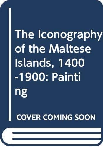 The Iconography of the Maltese Islands 1400 - 1900 ; Painting