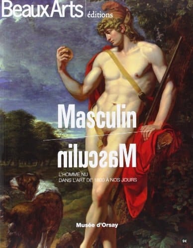 Masculin - masculin l'homme nu dans l'art de 1800 à nos jours ; Musée d'Orsay [du 24 septembre 2013 au 2 janvier 2014]