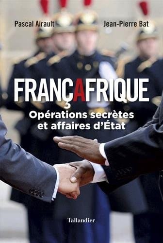 Françafrique opérations secrètes et affaires d'État