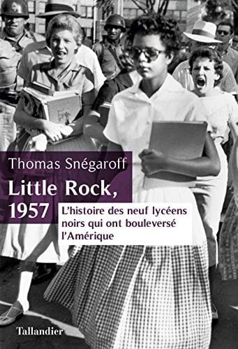 Little Rock, 1957 l'histoire des neuf lycéens noirs qui ont bouleversé l'Amérique