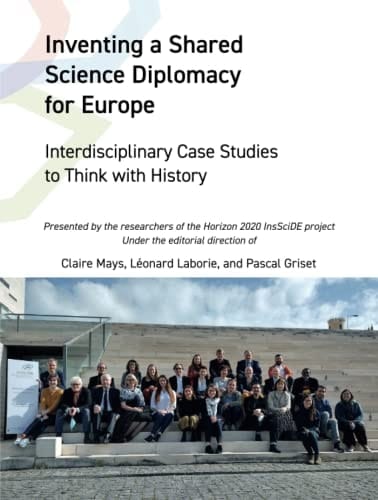 Inventing a Shared Science Diplomacy for Europe Interdisciplinary Case Studies to Think with History