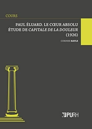 Paul Éluard, le coeur absolu étude de Capitale de la douleur (1926)