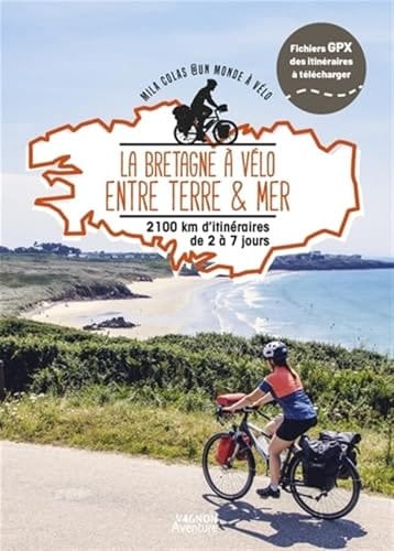 La Bretagne à vélo entre terre & mer 1600km d'itinéraires de 2 à 15 jours