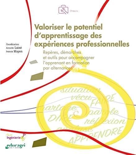 Valoriser le potentiel d'apprentissage des expériences professionnelles Repères, démarches et outils pour accompagner l'apprenant en formation par alternance