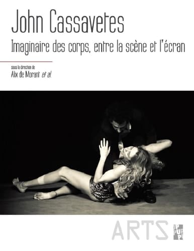 John Cassavetes Imaginaire des corps, entre la scène et l'écran