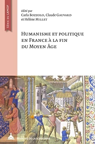 Humanisme et politique en France à la fin du Moyen Âge en hommage à Nicole Pons : actes des journées de Villejuif (17-18 mars 2016, Campus du CNRS)