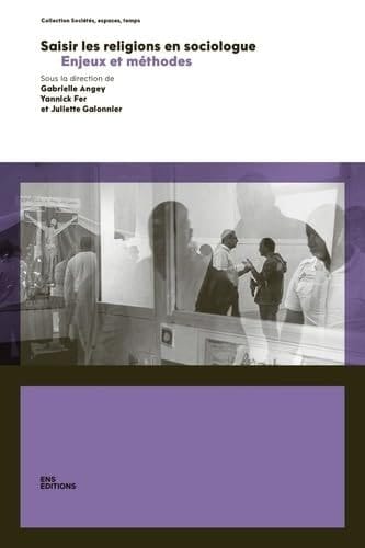 Saisir Les Religions En Sociologue - Enjeux Et Méthodes