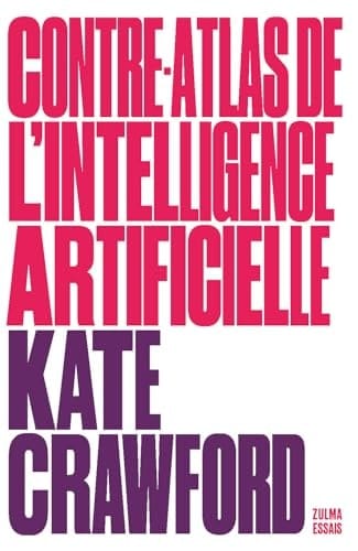 Contre-atlas de l'intelligence artificielle Les coûts politiques, sociaux et environnementaux de l'IA