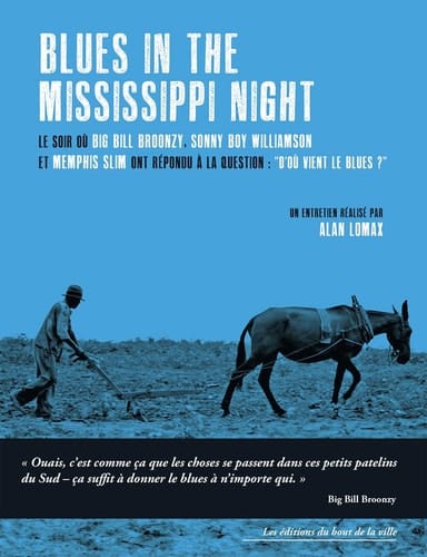 Blues in the Mississippi Night Le soir où Big Bill Broonzy, Sonny Boy Williamson et Memphis Slim ont répondu à la question : "D’où vient le Blues ?"