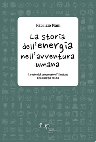 La storia dell’energia nell’avventura umana Il costo del progresso e l’illusione dell’energia pulita