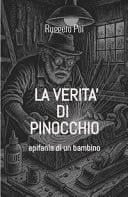 La verità di Pinocchio. Epifania di un bambino. Ediz. illustrata