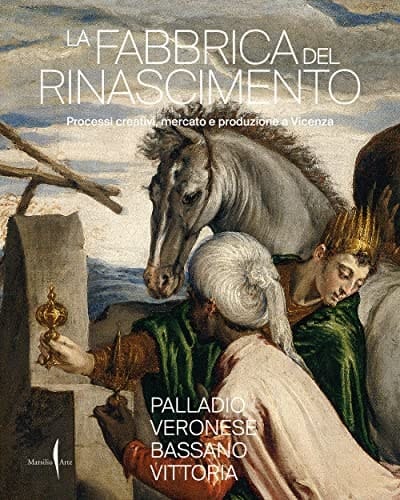 La fabbrica del Rinascimento processi creativi, mercato e produzione a Vicenza