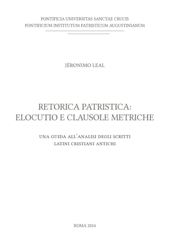 Retorica patristica elocutio e clausole metriche : una guida all'analisi degli scritti latini cristiani antichi