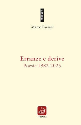 Erranze e derive. Poesie 1982-2025