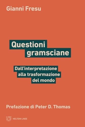 Questioni gramsciane dall'interpretazione alla trasformazione del mondo