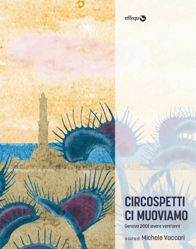 Circospetti ci muoviamo Genova 2001: avere vent'anni