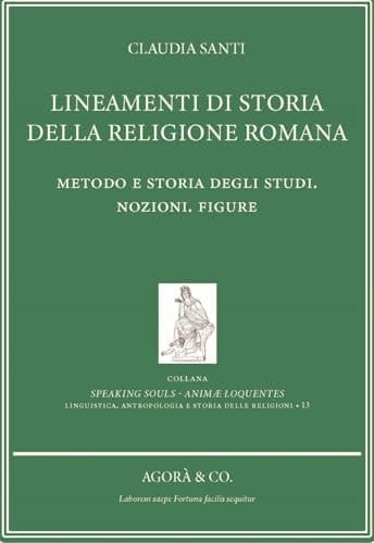 Lineamenti di storia della religione romana. Metodo e storia degli studi. Nozioni. Figure