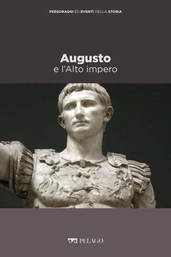 Augusto e l’Alto impero (Personaggi ed eventi della Storia) (Italian Edition)