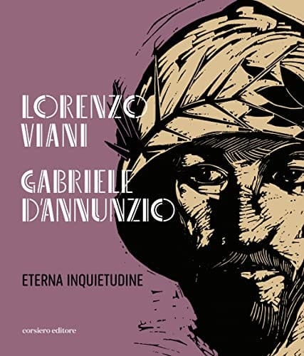 Lorenzo Viani, Gabriele d'Annunzio eterna inquietudine