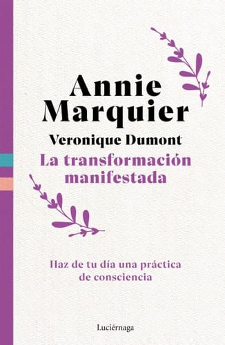 La transformación manifestada: Haz de tu día una práctica de consciencia